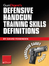 Gun Digest's Defensive Handgun Training Skills Definitions eShort (eBook): Discover the Most-used Terms from the World of Defensive Handguns. Get Definitions & Examples Related to Shooting Tips, Techniques, Drills & Skills.